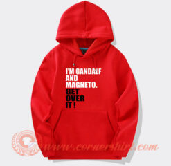 I'm Gandalf And Magneto Get Over It Hoodie