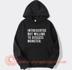 Introverted But Willing To Discuss Monsters Hoodie
