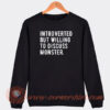 Introverted But Willing To Discuss Monsters Sweatshirt