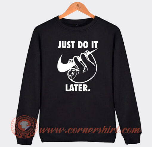 Just Do It Later Sloth Sweatshirt