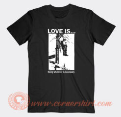 Love Is Doing Whatever Is Necessary T-Shirt On Sale