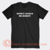 Money Makes Me Horny T-Shirt On Sale
