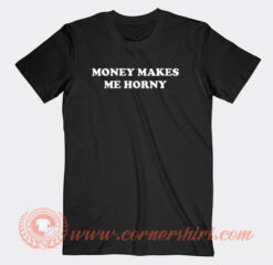 Money Makes Me Horny T-Shirt On Sale