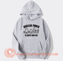 Nuclear Power Is Safer Than Sex Hoodie On Sale