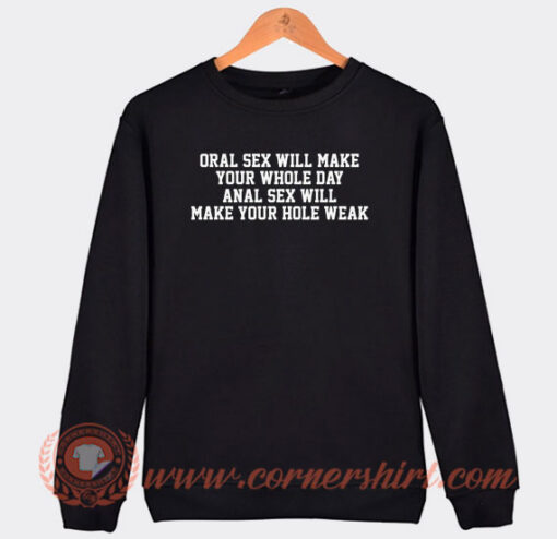 Oral Sex Will Make Your Whole Day Sweatshirt