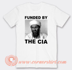 Osama Bin Laden Funded By The CIA T-Shirt