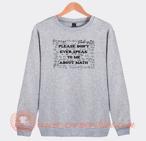 Please Don't Ever Speak To Me About Math Sweatshirt