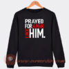 Prayed For A Man Like Him Sweatshirt