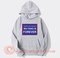 Presidents Are Temporary Wu-Tang Is Forever Hoodie