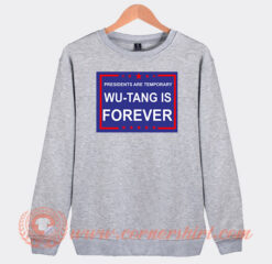 Presidents Are Temporary Wu-Tang Is Forever Sweatshirt