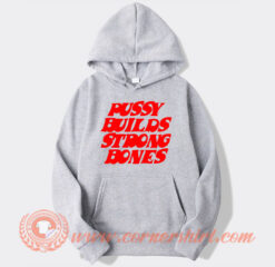Pussy Builds Strong Bones Hoodie On Sale