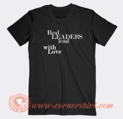 Real Leaders Lead With Love Leadership T-Shirt On Sale