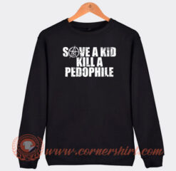 Save A Kid Kill A Pedophile Sweatshirt