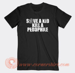 Save A Kid Kill A Pedophile T-Shirt On Sale