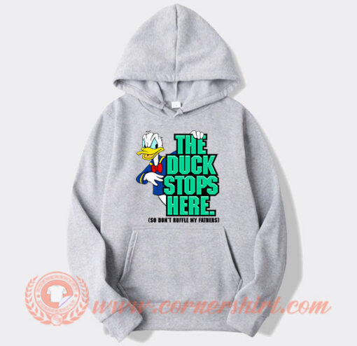 The Duck Stops Here So Don't Ruffle My Feathers Hoodie
