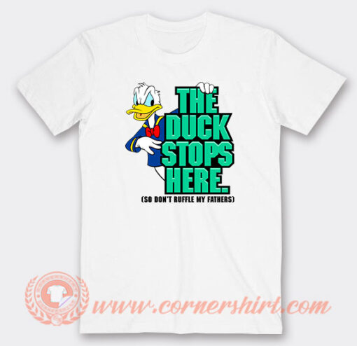 The Duck Stops Here So Don't Ruffle My Feathers T-Shirt