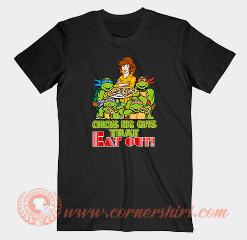 Turtles Chicks Dig Guys That Eat Out T-Shirt