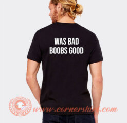 War Bad Boobs Good T-Shirt On Sale