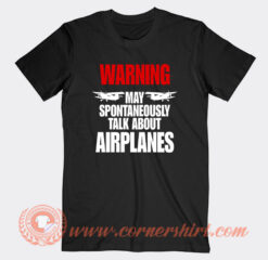 Warning May Spontaneously Talk About Airplanes T-Shirt